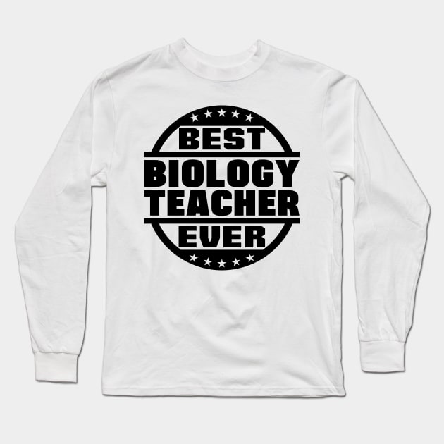 Best Biology Teacher Ever Long Sleeve T-Shirt by colorsplash